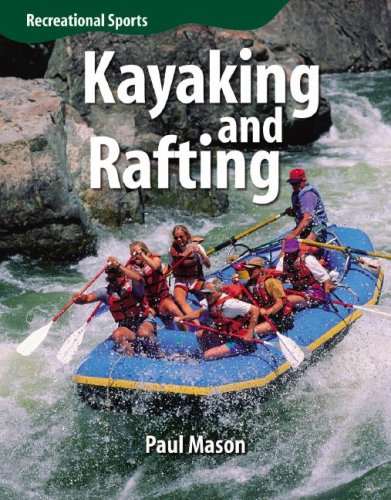 Kayaking and Rafting (Recreational Sports) by Paul Mason