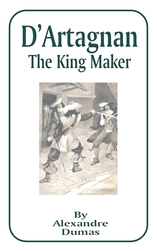 D'Artagnan: The King Maker by Alexandre Dumas