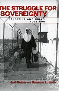 The Struggle for Sovereignty: Palestine and Israel, 1993-2005 (Stanford Studies in Middle Eastern and Islamic Societies and Cultures) by Joel Beinin