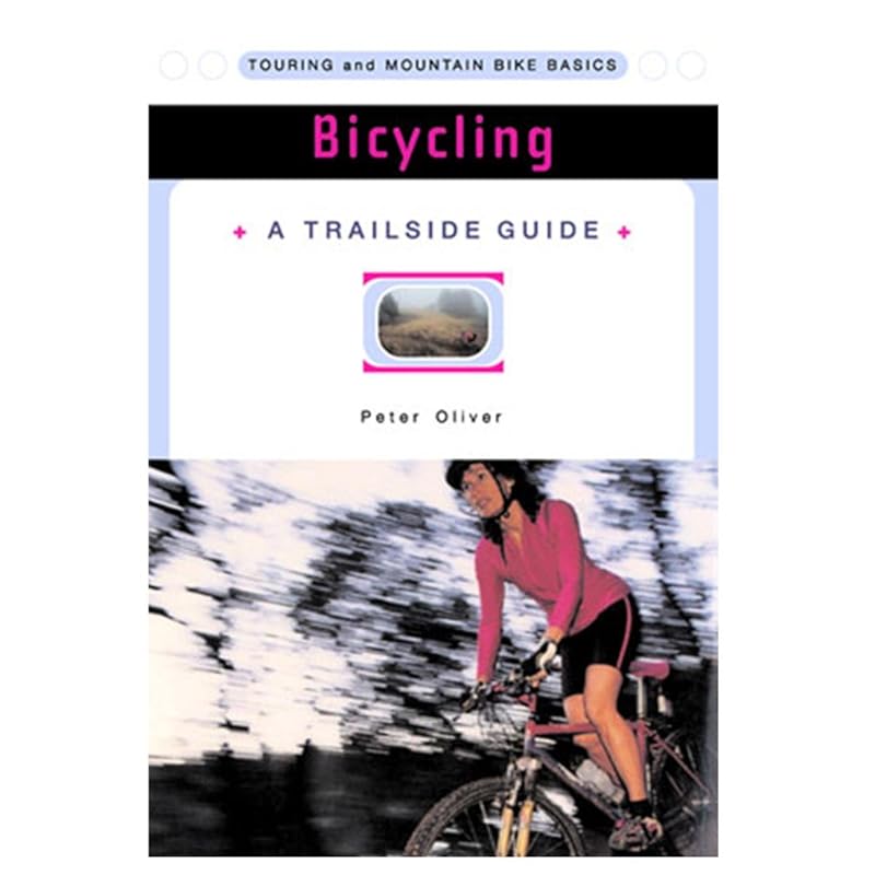 Bicycling: Touring and Mountain Bike Basics (A Trailside Series Guide) by Peter Oliver