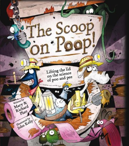 The Scoop on Poop: Lifting the Lid on the science of Poo and Pee by Richard Platt