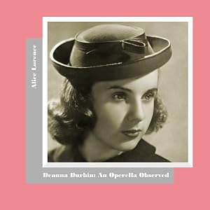 Deanna Durbin: An Operella Observed by Alice Lorence