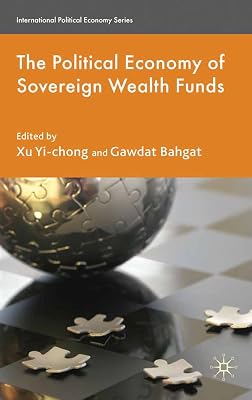 The Political Economy of Sovereign Wealth Funds (International Political Economy Series)