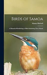 Birds of Samoa; a Manual of Ornithology of Birds Inhabiting These Islands by Mason Mitchell