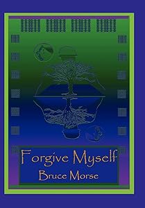 Forgive Myself by Bruce Morse