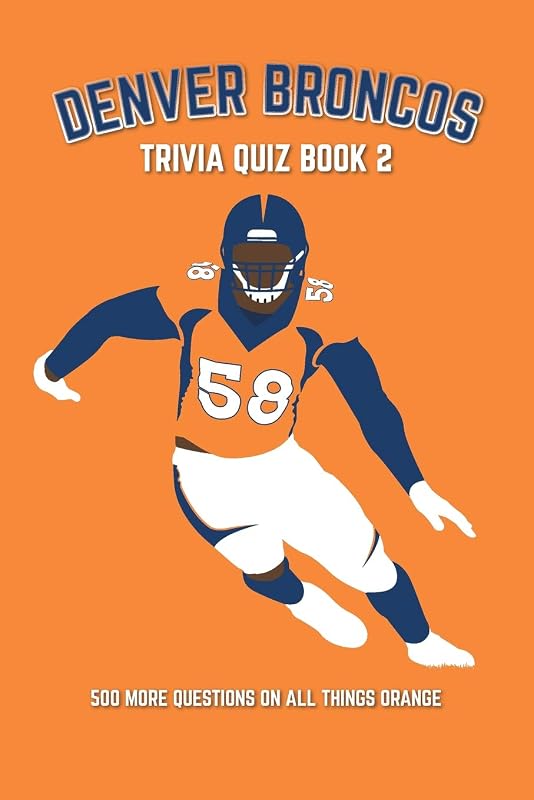 Denver Broncos Trivia Quiz Book 2: 500 More Questions On All Things Orange (Sports Quiz Books) by Chris Bradshaw