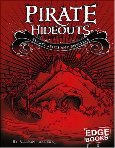Pirate Hideouts: Secret Spots and Shelters by Allison Lassieur