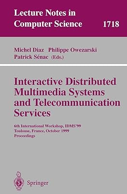 Interactive Distributed Multimedia Systems and Telecommunication Services: 6th International Workshop, IDMS'99, Toulouse, France, October 12-15, 1999, ... (Lecture Notes in Computer Science, 1718)