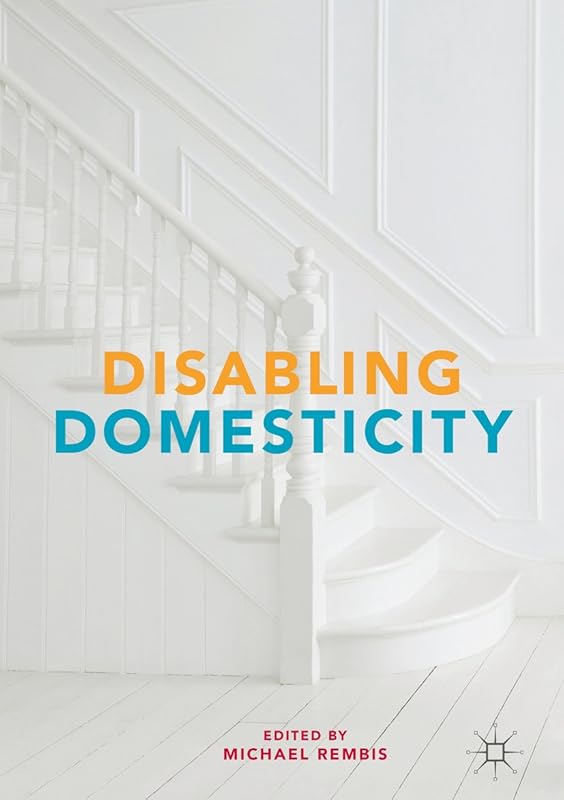 Disabling Domesticity by Michael Rembis