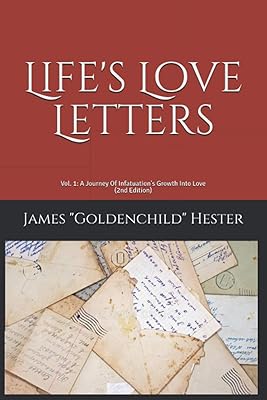Life's Love Letters: Vol. 1: A Journey Of Infatuation's Growth Into Love