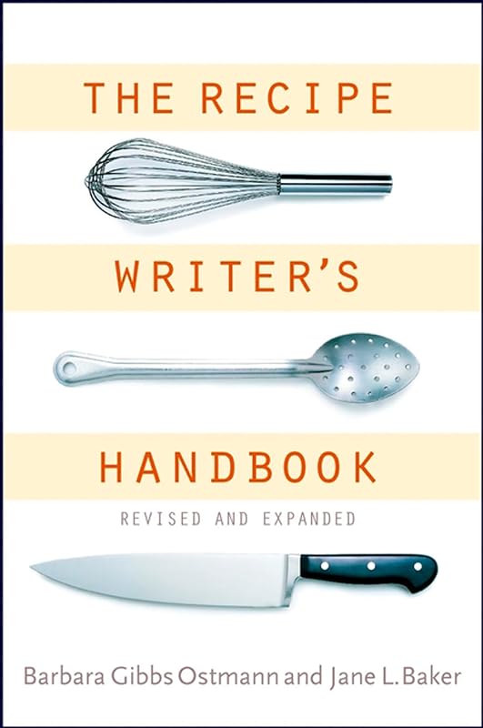 The Recipe Writer's Handbook, Revised and Updated by Barbara Gibbs Ostmann