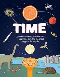 Time: The Mind-bending Story of TIME - from Time Travel to the Short Lifespan of a Mayfly! by Ms Emily Kington