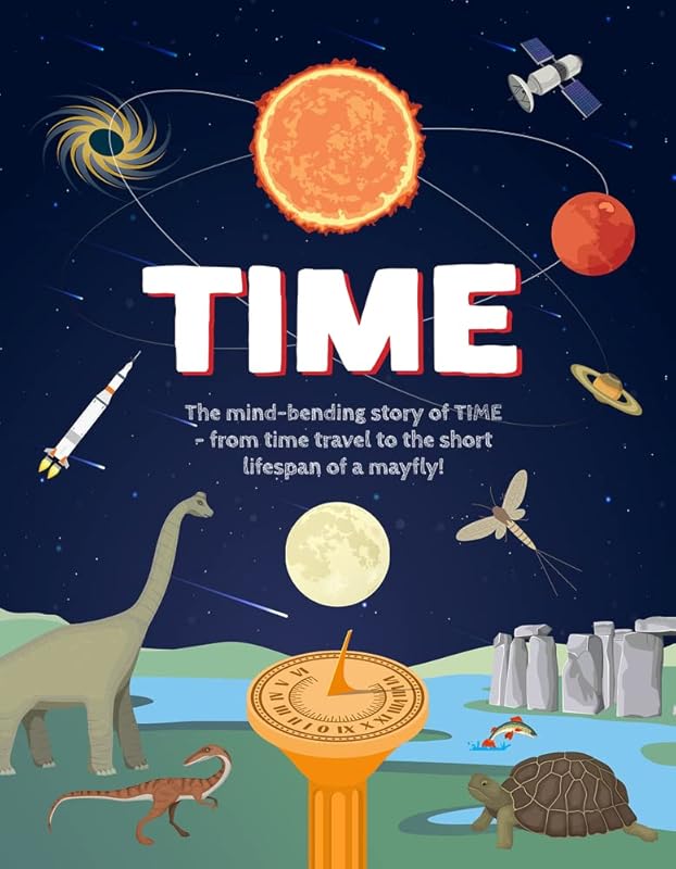 Time: The Mind-bending Story of TIME - from Time Travel to the Short Lifespan of a Mayfly! by Ms Emily Kington