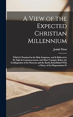 A View of the Expected Christian Millennium: Which Is Promised in the Holy Scriptures, and Is Believed to Be Nigh Its Commencement, and Must Transpire ... With a Chart, of the Dispensations Fr