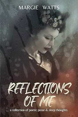 Reflections of Me: a collection of deep thoughts & poetic prose