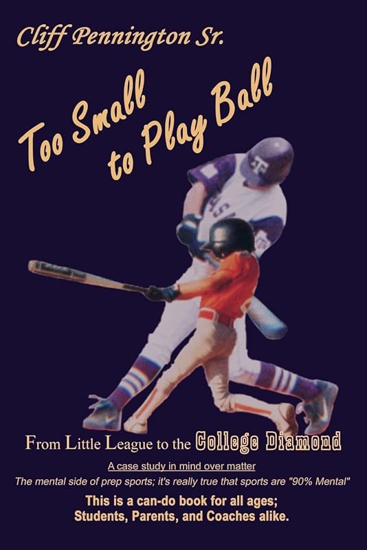 Too Small to Play Ball: From Little League to the College Diamond by Clifton Pennington