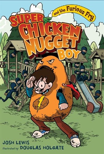 Super Chicken Nugget Boy and the Furious Fry by Josh Lewis