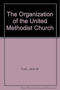 The Organization of the United Methodist Church by Jack M. Tuell