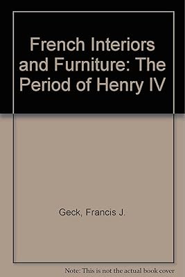 French Interiors and Furniture: The Period of Henry IV
