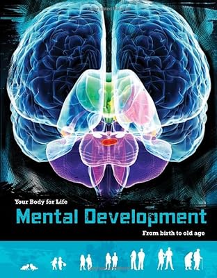 Mental Development: From Birth to Old Age (Your Body for Life)