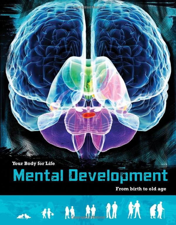 Mental Development: From Birth to Old Age (Your Body for Life) by Anna Claybourne