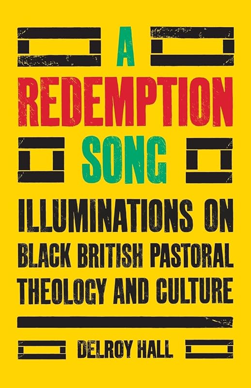 A Redemption Song: Illuminations on Black British Pastoral Theology and Culture by Delroy Hall