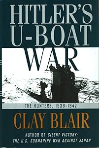 Hitler's U-Boat War : The Hunters, 1939-1942 (Hitler's U Boat War) by Clay Blair
