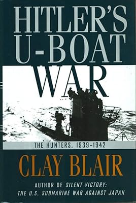 Hitler's U-Boat War : The Hunters, 1939-1942 (Hitler's U Boat War)