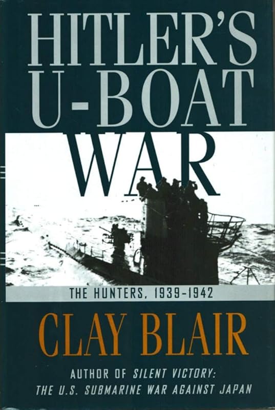 Hitler's U-Boat War : The Hunters, 1939-1942 (Hitler's U Boat War) by Clay Blair
