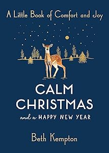 Calm Christmas and a Happy New Year: A Little Book of Comfort and Joy by Beth Kempton