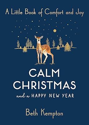 Calm Christmas and a Happy New Year: A Little Book of Comfort and Joy
