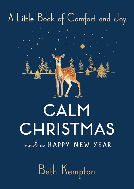 Calm Christmas and a Happy New Year: A Little Book of Comfort and Joy by Beth Kempton