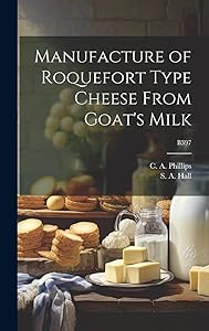 Manufacture of Roquefort Type Cheese From Goat's Milk; B397 by S a (Sumner Augustus) 1893-1 Hall