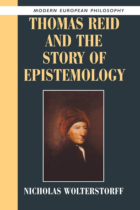 Thomas Reid and the Story of Epistemology (Modern European Philosophy) by Nicholas Wolterstorff