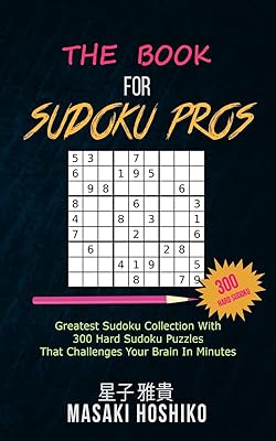 The Book For Sudoku Pros: Greatest Sudoku Collection With 300 Hard Sudoku Puzzles That Challenges Your Brain In Minutes