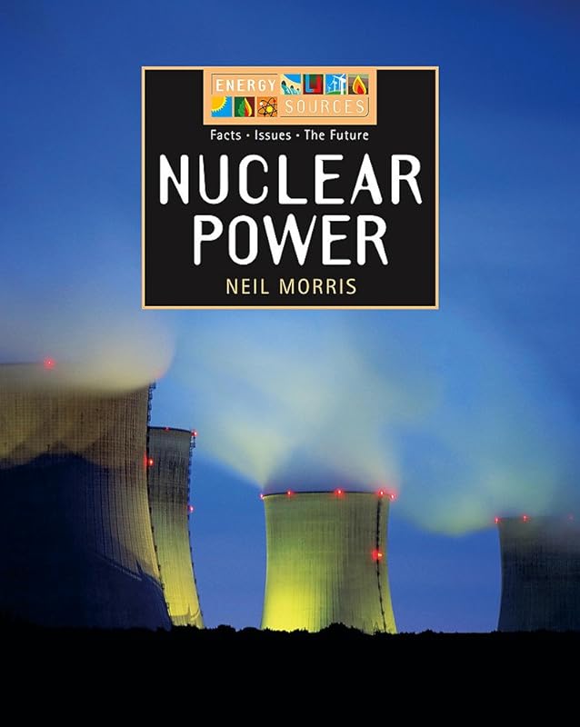 Nuclear Power (Energy Sources) by Neil Morris