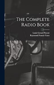 The Complete Radio Book by Raymond Francis Yates