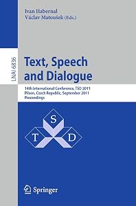 Text, Speech and Dialogue: 14th International Conference, TSD 2011, Pilsen, Czech Republic, September 1-5, 2011, Proceedings (Lecture Notes in Computer Science, 6836) by Ivan Habernal