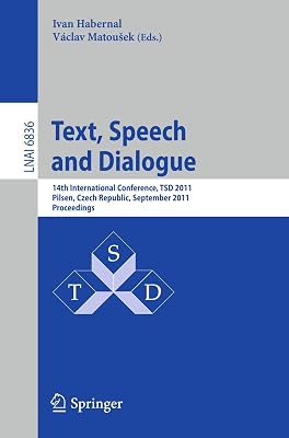 Text, Speech and Dialogue: 14th International Conference, TSD 2011, Pilsen, Czech Republic, September 1-5, 2011, Proceedings (Lecture Notes in Computer Science, 6836)