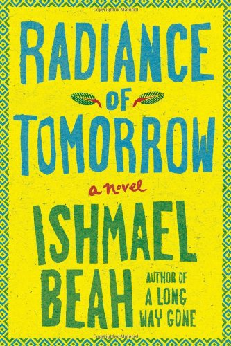 Radiance of Tomorrow: A Novel by Ishmael Beah