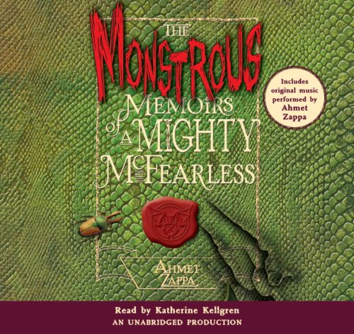 The Monstrous Memoirs of a Mighty McFearless by Ahmet Zappa