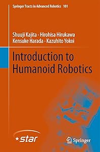 Introduction to Humanoid Robotics (Springer Tracts in Advanced Robotics, 101) by Shuuji Kajita