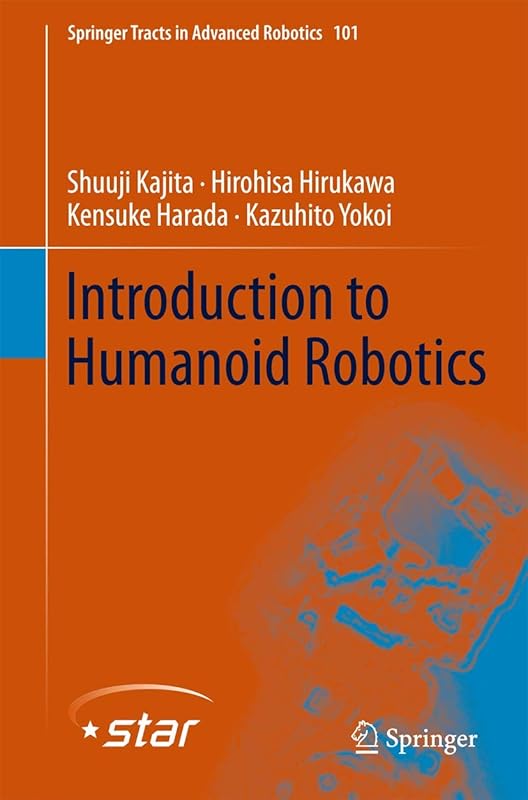 Introduction to Humanoid Robotics (Springer Tracts in Advanced Robotics, 101) by Shuuji Kajita