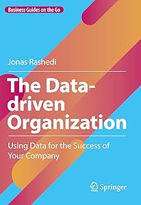 The Data-driven Organization: Using Data for the Success of Your Company (Business Guides on the Go) by Jonas Rashedi