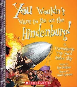 You Wouldn't Want to Be on the Hindenburg!: A Transatlantic Trip Youd Rather Skip