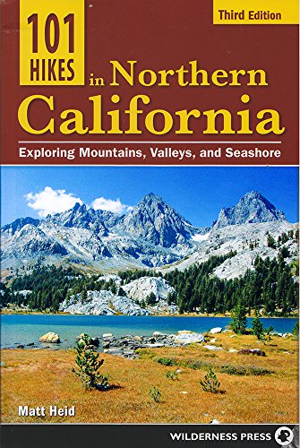101 Hikes in Northern California: Exploring Mountains, Valley, and Seashore by Matt Heid