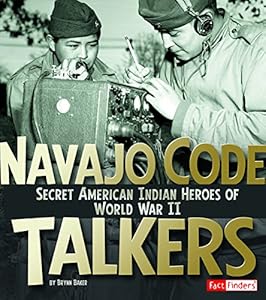 Navajo Code Talkers: Secret American Indian Heroes of World War II
