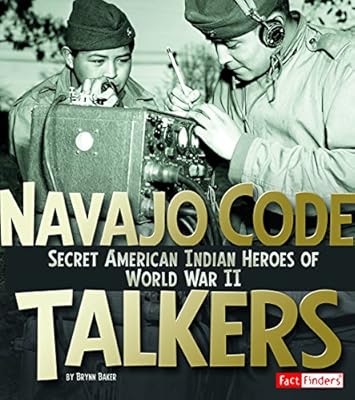 Navajo Code Talkers: Secret American Indian Heroes of World War II