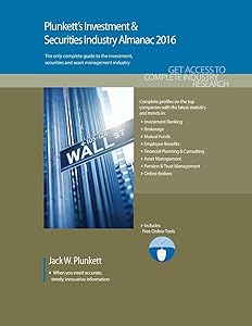 Plunkett's Investment & Securities Industry Almanac 2016: Investment & Securities Industry Market Research, Statistics, Trends & Leading Companies by Jack W. Plunkett