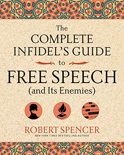 The Complete Infidel's Guide to Free Speech by ROBERT SPENCER